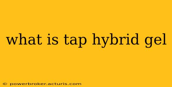 what is tap hybrid gel