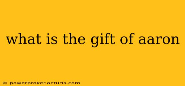 what is the gift of aaron