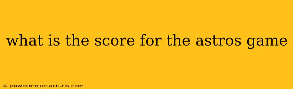 what is the score for the astros game
