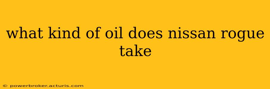 what kind of oil does nissan rogue take