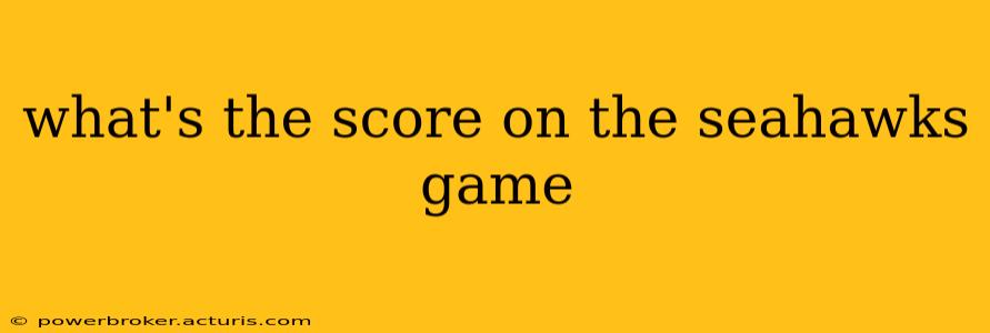 what's the score on the seahawks game what's the score on the seahawks game