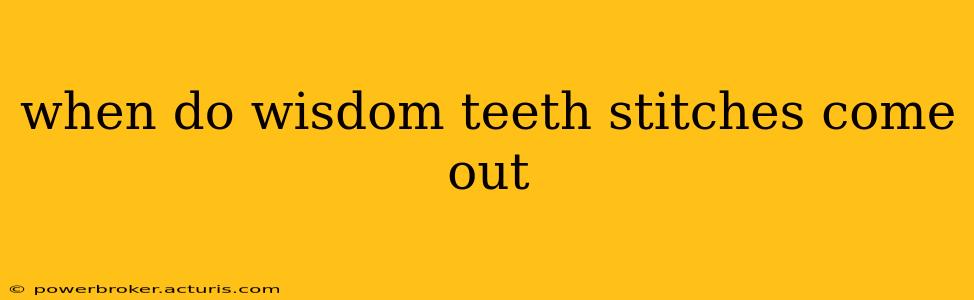when do wisdom teeth stitches come out