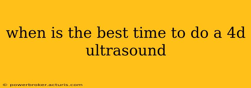 when is the best time to do a 4d ultrasound