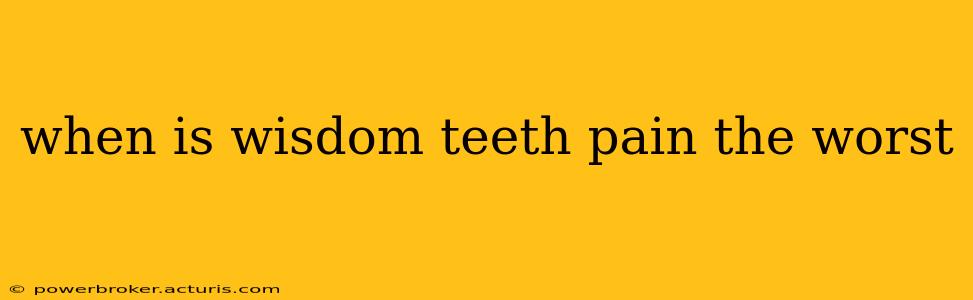when is wisdom teeth pain the worst