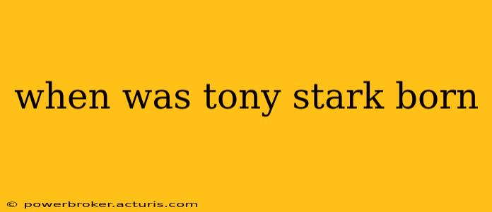 when was tony stark born