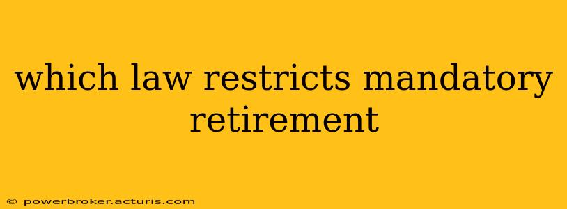 which law restricts mandatory retirement