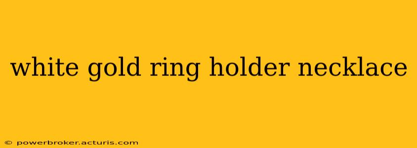 white gold ring holder necklace