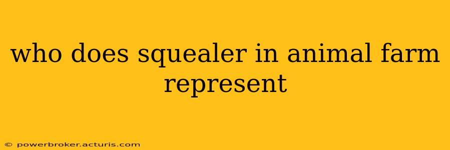 who does squealer in animal farm represent