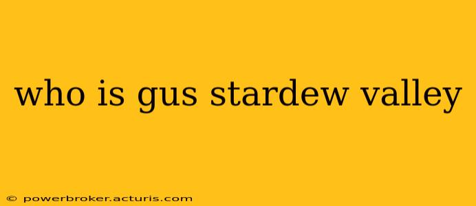 who is gus stardew valley