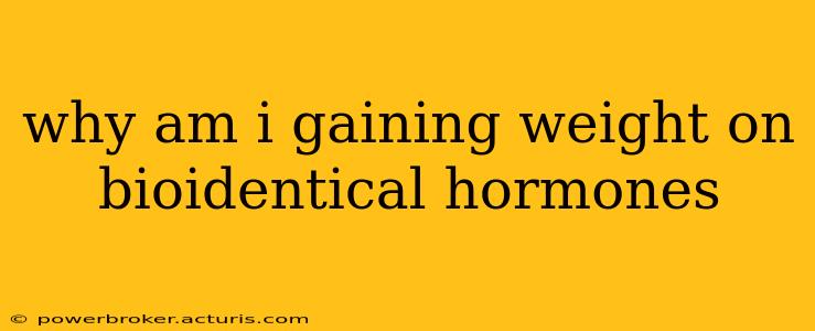 why am i gaining weight on bioidentical hormones