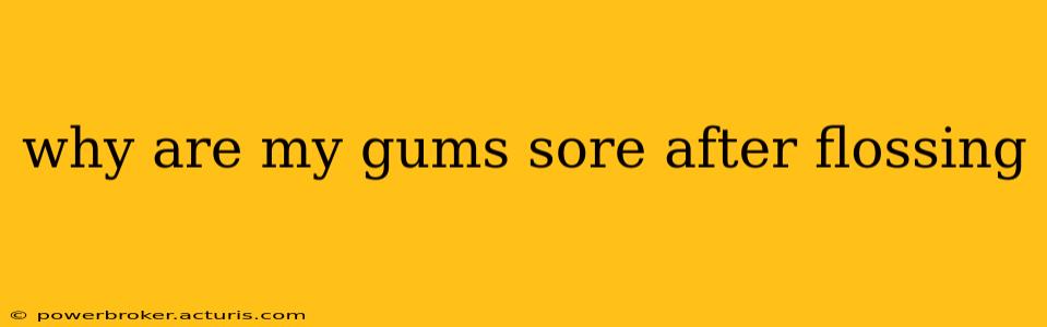 why are my gums sore after flossing