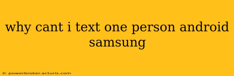 why cant i text one person android samsung