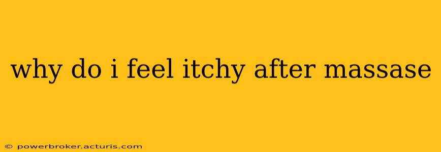 why do i feel itchy after massase