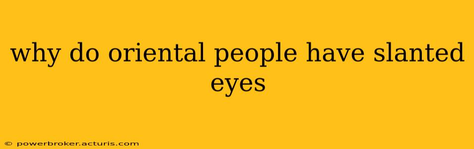 why do oriental people have slanted eyes