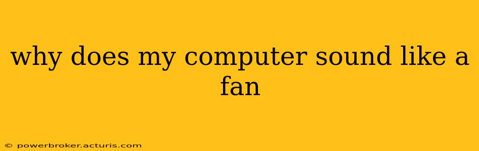 why does my computer sound like a fan