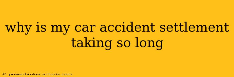 why is my car accident settlement taking so long