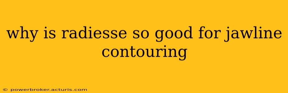 why is radiesse so good for jawline contouring