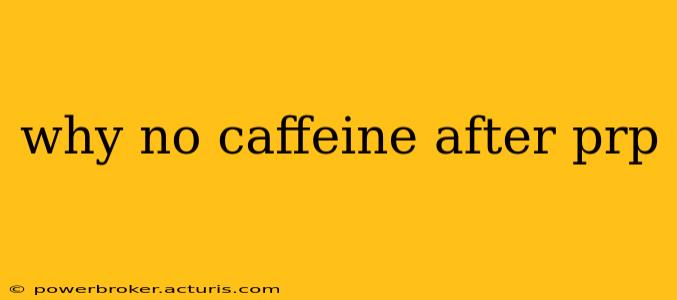 why no caffeine after prp