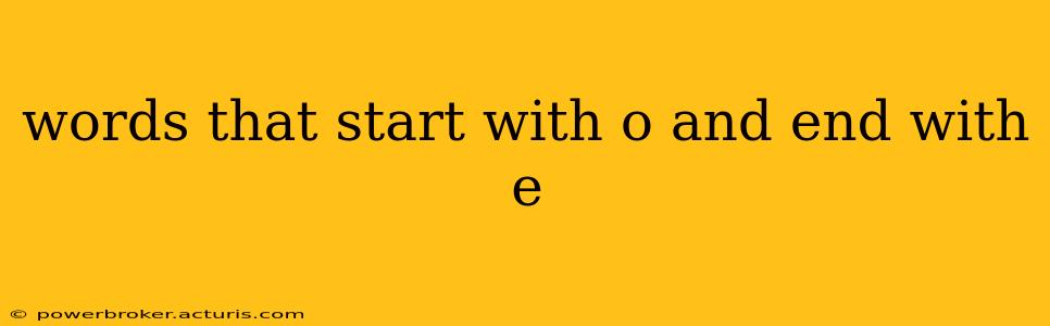 words that start with o and end with e