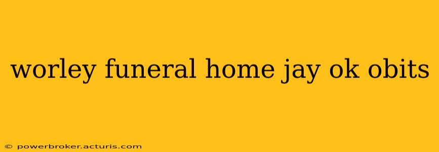 worley funeral home jay ok obits