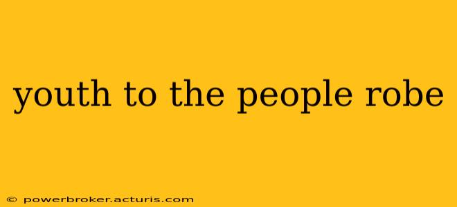 youth to the people robe
