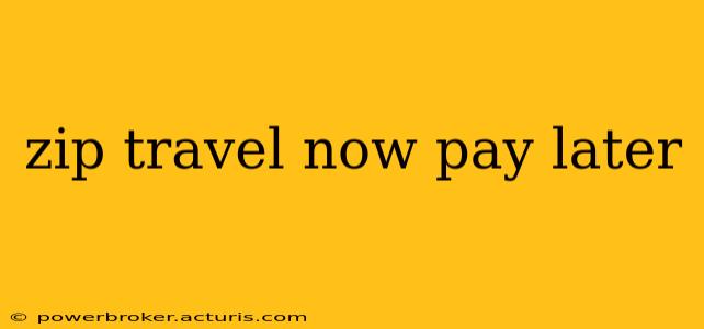 zip travel now pay later